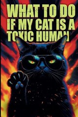 What To Do If My Cat Is A Toxic Human - Daniel R Weber - 9798241496454