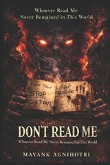 DON'T READ ME. Whoever Read Me Never Remained in This World. - Mayank Agnihotri - 9798241498946