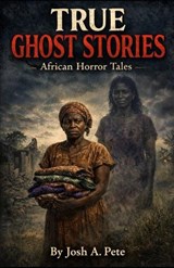 True Ghost Stories - Josh A Pete - 9798241779533