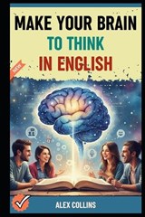 Make Your Brain To Think in English - Taylor Anderson ; Alex Collins - 9798241803719