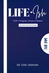 Life Ish (For Him): Faith in Progress, Grace on Repeat - Earl Michael Graham - 9798241837639