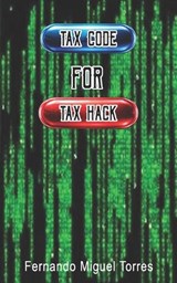 Tax Code to Tax Hack - Fernando Miguel Torres - 9798241972576