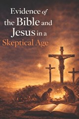 Evidence of the Bible and Jesus in a Skeptical Age - B Churchill - 9798242005198