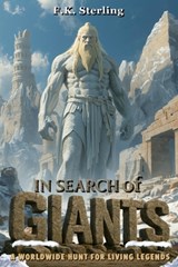 In Search of Giants: A Worldwide Hunt for Living Legends - F. K. Sterling - 9798242059054