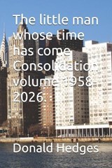The little man whose time has come Consolidation volume 1958-2026. - Donald Hedges - 9798242071391