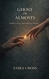 Ghost Of Almosts - Zaira Cross - 9798242075023