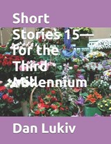 Short Stories 15-for the Third Millennium - Dan Lukiv - 9798242115163