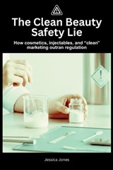 The Clean Beauty Safety Lie - Jessica Jones - 9798242129610