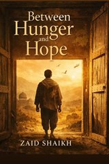 Between Hunger and Hope Islamic Fictional Story on Tawakkul Islamic Novel For Youth and Adult Hope and Patience through Allah Quran and Hadith Build Islamic Novel - Islamic Fictional Stories ; Zaid Shaikh - 9798242130562