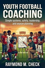 Youth Football Coaching - Raymond M Check - 9798242139824