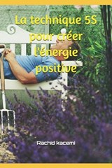 La technique 5S pour créer l'énergie positive - Rachid Kacemi - 9798242193598