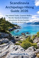 Scandinavia Archipelago Hiking Guide 2026 - Nathanael N a - 9798242198753