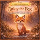 Finley the Fox Learns to Trust God - Valerie Penland - 9798242212633