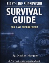First-Line Supervisor Survival Guide for Law Enforcement - Nathan Marquez - 9798242239548