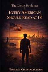 The Little Book That Every American Should Read at 18 - Nishant Chandravanshi - 9798242276598