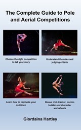 The Complete Guide to Pole and Aerial Competitions - Giordaina Hartley - 9798242296282