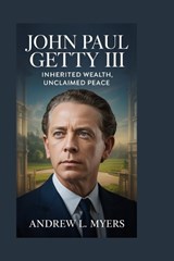 John Paul Getty III - Andrew L Myers - 9798242314122