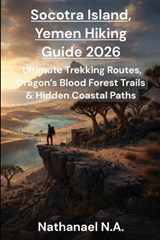 Socotra Island, Yemen Hiking Guide 2026 - Nathanael N a - 9798242353824