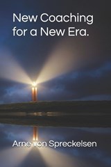 New Coaching for a New Era. - Arne Von Spreckelsen - 9798242363113