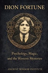 Dion Fortune - Ancient Wisdom Institute - 9798242364189