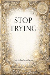 Stop Trying - Nicholas Matthews - 9798242388161