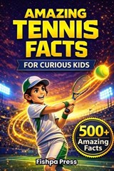 Amazing Tennis Facts for Curious Kids - Fishpa Press - 9798242450905