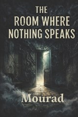 The Room Where Nothing Speaks - Mourad Barghouthe - 9798242466876
