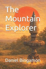 The Mountain Explorer - Daniel R Bingamon - 9798242483873