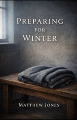 Preparing For Winter - Matthew Jones - 9798242484290
