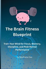 The Brain Fitness Blueprint - Madhaba Das - 9798242503168