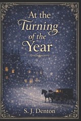 At The Turning Of The Year - S J Denton - 9798242524668