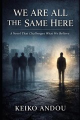 We Are All the Same Here - Keiko Andou - 9798242524750