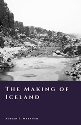 The Making of Iceland - Adrian E Markham - 9798242529915
