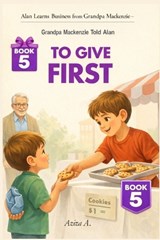 Grandpa Mackenzie Told Alan to Give First - Aziza A - 9798242570436