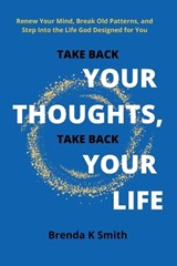Take Back Your Thoughts, Take Back Your Life - Brenda K Smith - 9798242585362