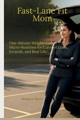 Fast-Lane Fit Mom - Morgan L Hayes - 9798242592483