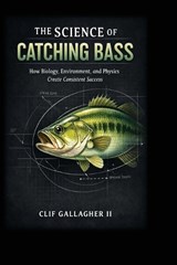 The Science of Catching Bass - Clif Gallagher - 9798242647183