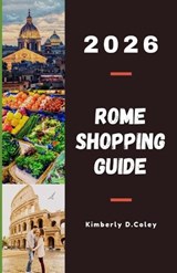 Rome Shopping Guide 2026 - Kimberly D Coley - 9798242665910