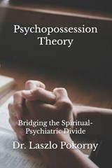 Psychopossession Theory - Laszlo Pokorny - 9798242672246