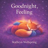 Goodnight, Feeling - Kathryn Wellspring - 9798242673908