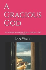 A Gracious God - Ian Neall Watt - 9798242686861