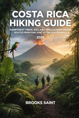 Costa Rica Hiking Guide 2026 - Brooks Saint - 9798242769304