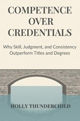 Competence Over Credentials - Holly Thunderchild - 9798242795495