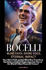 Bocelli Blind Faith, Divine Voice, Eternal Impact - Green Ward - 9798242833630