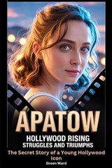 Apatow Hollywood Rising Struggles and Triumphs - Green Ward - 9798242837256