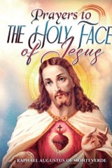 Prayers to the Holy Face of Jesus - Raphael Augustus Of Monteverde - 9798242856424