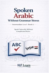 Spoken Arabic Without Grammar Stress - H F Learn - 9798242856646
