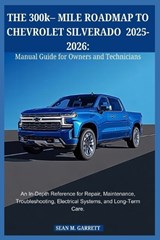THE 300k- MILE ROADMAP TO CHEVROLET SILVERADO 2025-2026 - Sean M Garrett - 9798242877665