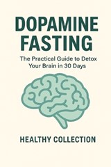 Dopamine Fasting - Healthy Collection - 9798242893610