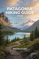 Patagonia Hiking Guide 2026 - Brooks Saint - 9798242906587
